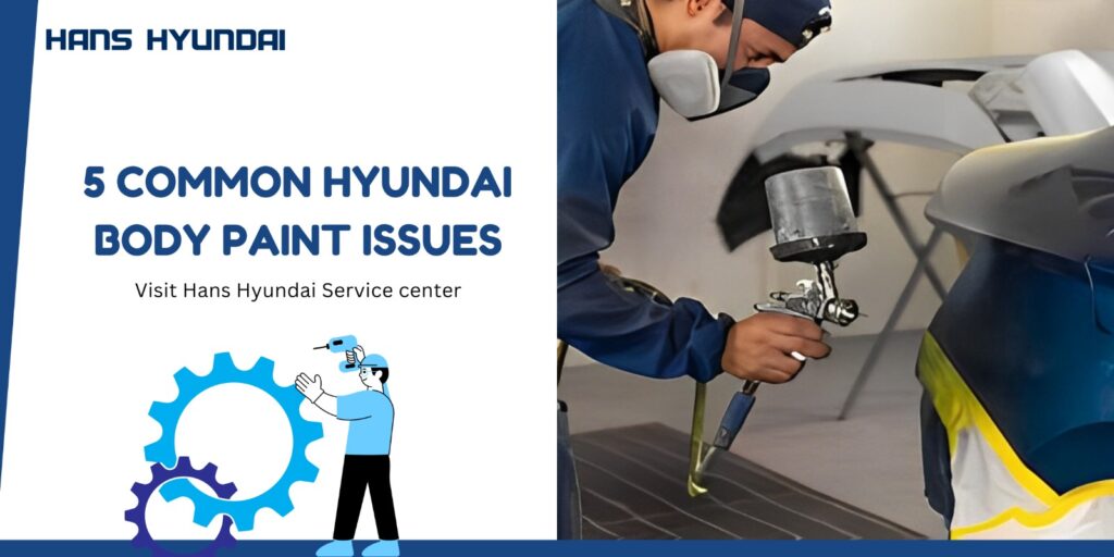 Hyundai Body Paint Service: 5 Common Issues and How We Fix Them? - Hans ...