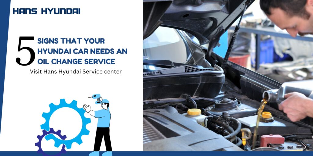 5 Top Signs That Your Hyundai Car Needs an Oil Change Service - Hans ...