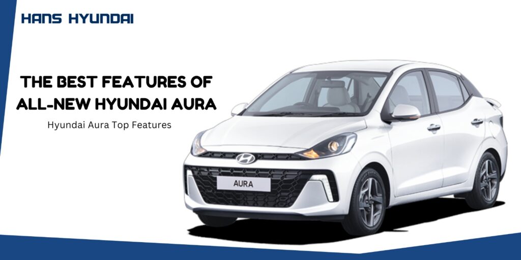 The Best Features of AllNew Hyundai Aura A Buyer's Guide