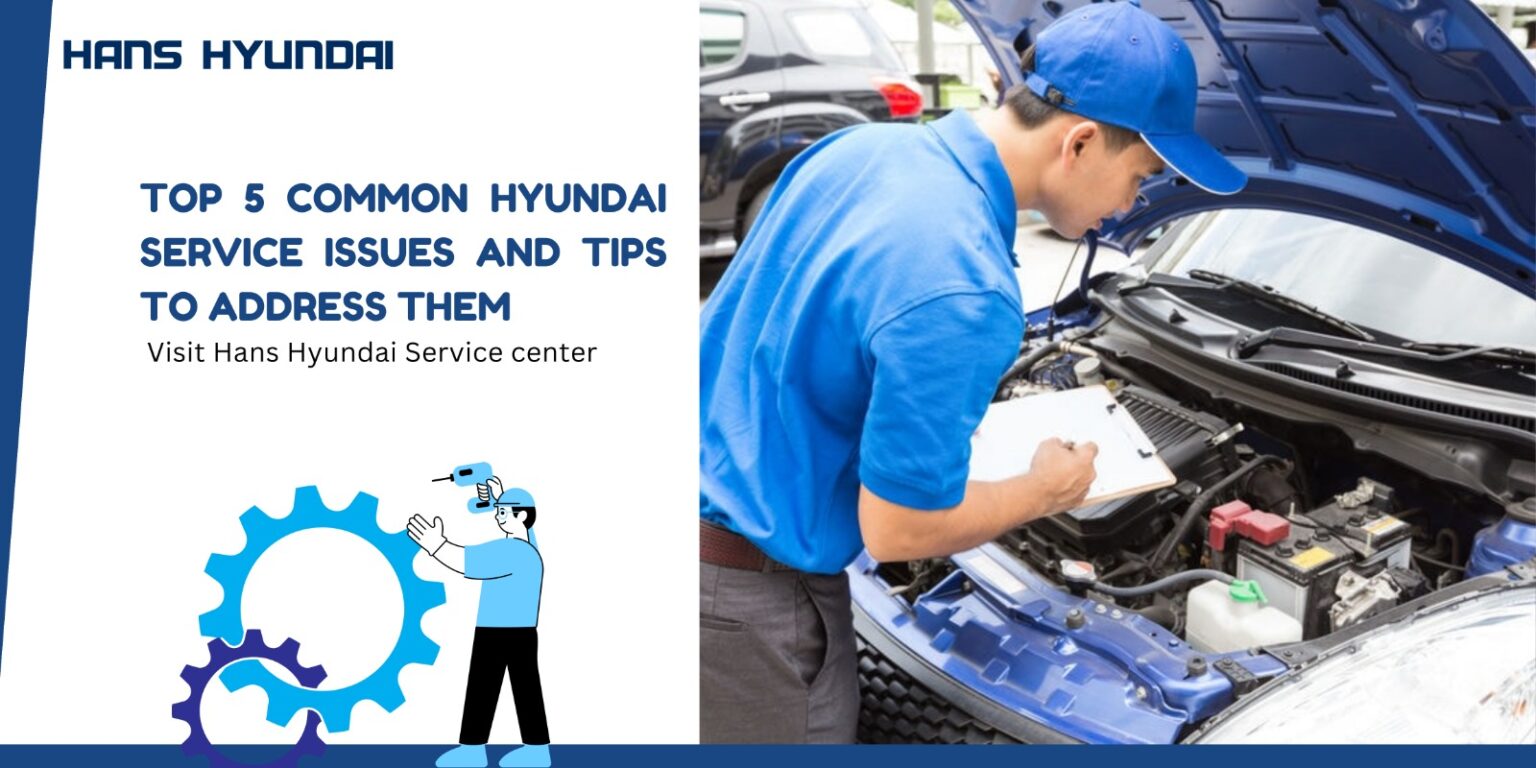 Common Hyundai Service Issues and How to Address Them - Hans Hyundai
