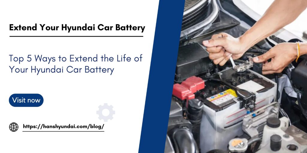 Top 5 Ways to Extend the Life of Your Hyundai Car Battery - Hans Hyundai