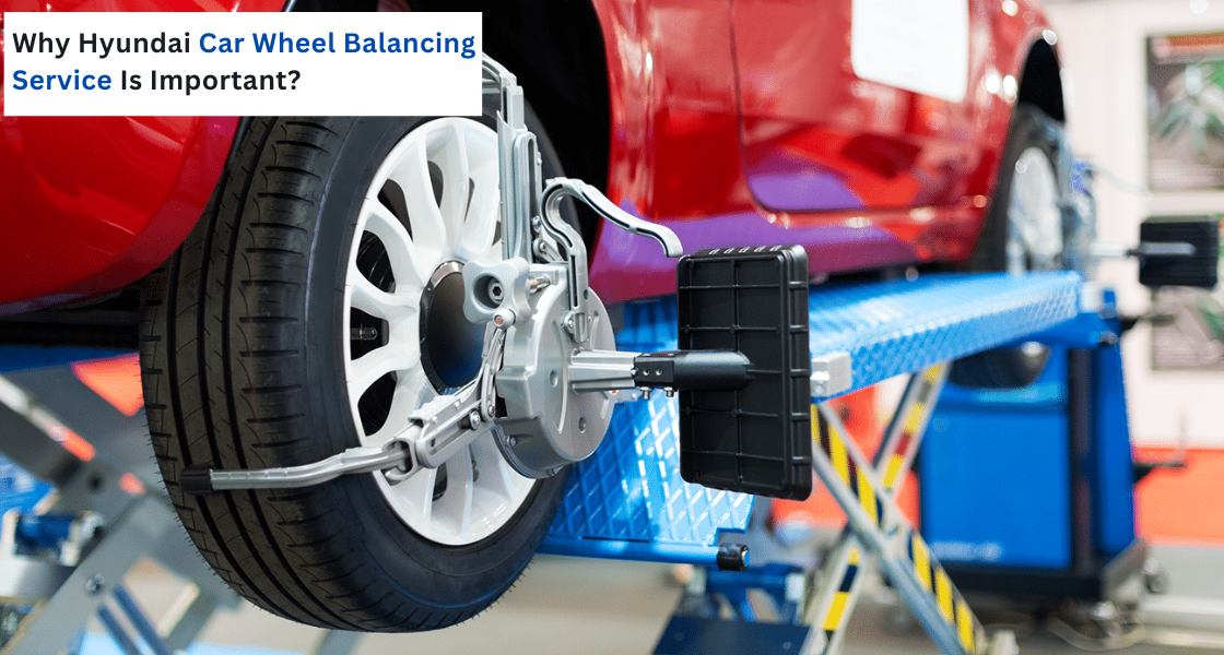 Hyundai Car Wheel Balancing Service - hans hyundai