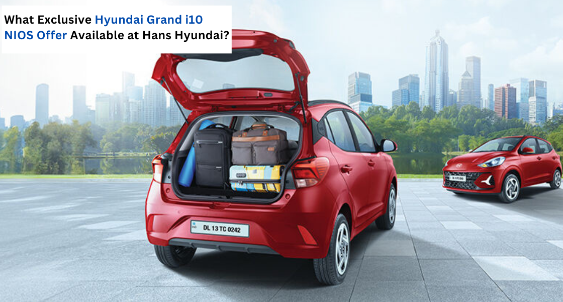 Hyundai Grand i10 NIOS offer - hans hyundai